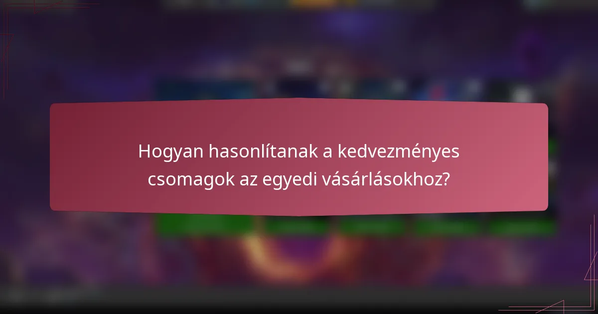 Hogyan hasonlítanak a kedvezményes csomagok az egyedi vásárlásokhoz?