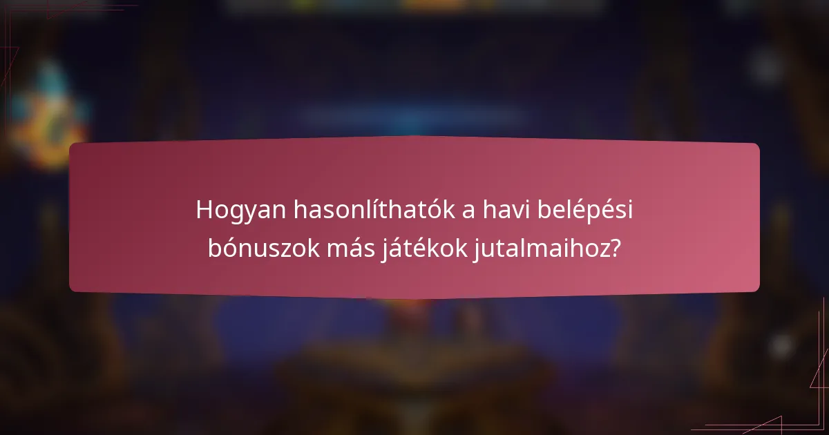 Hogyan hasonlíthatók a havi belépési bónuszok más játékok jutalmaihoz?