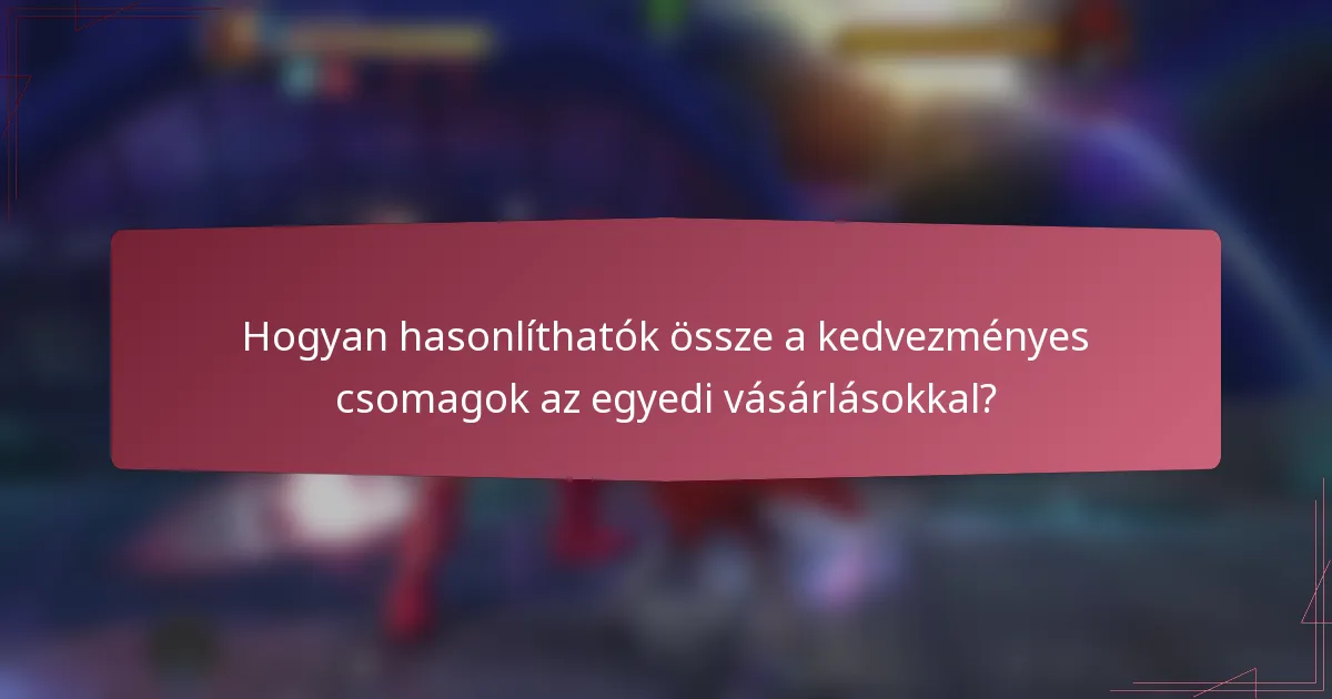Hogyan hasonlíthatók össze a kedvezményes csomagok az egyedi vásárlásokkal?
