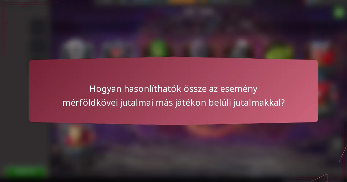 Hogyan hasonlíthatók össze az esemény mérföldkövei jutalmai más játékon belüli jutalmakkal?