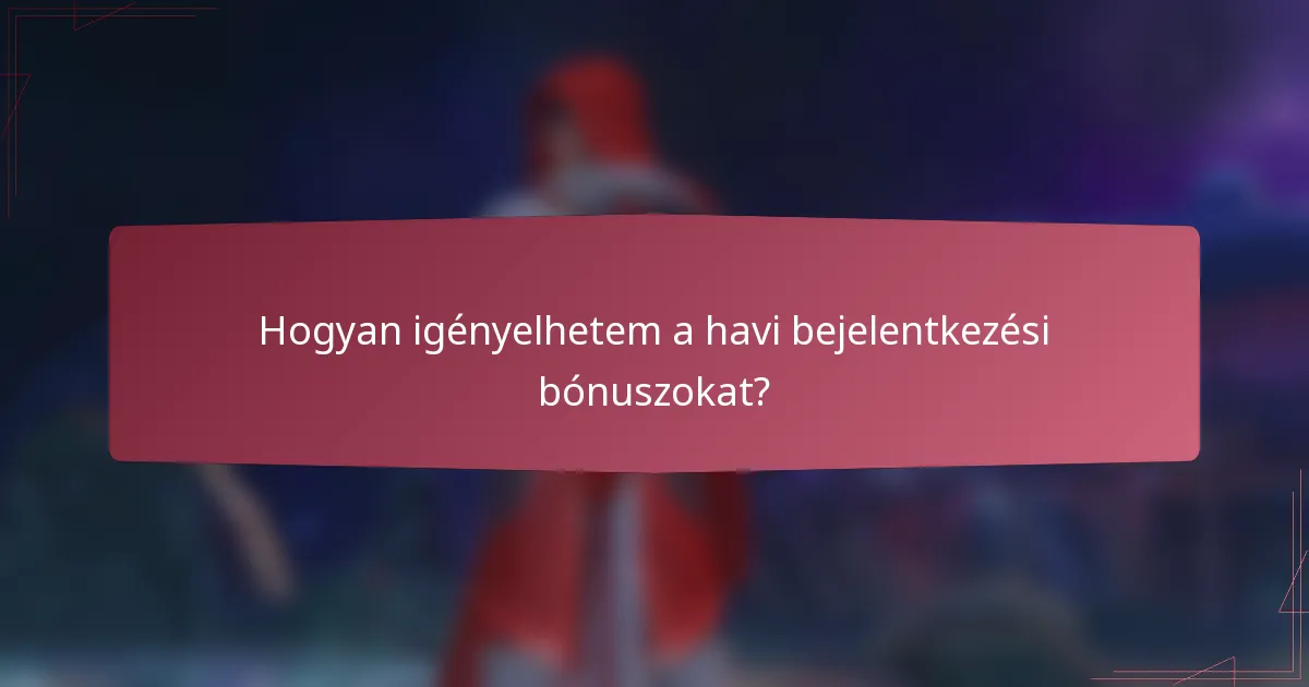 Hogyan igényelhetem a havi bejelentkezési bónuszokat?