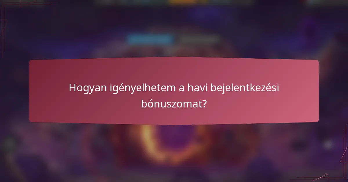 Hogyan igényelhetem a havi bejelentkezési bónuszomat?