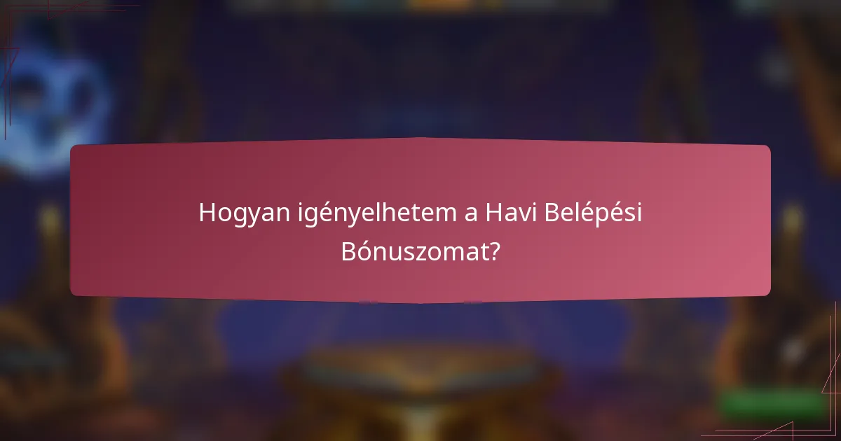 Hogyan igényelhetem a Havi Belépési Bónuszomat?