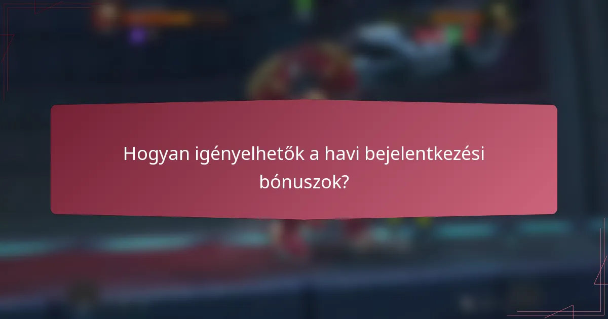 Hogyan igényelhetők a havi bejelentkezési bónuszok?