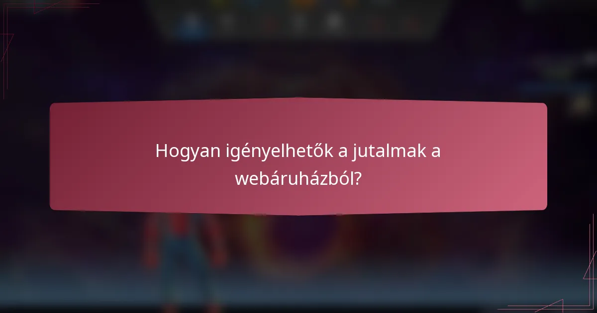 Hogyan igényelhetők a jutalmak a webáruházból?