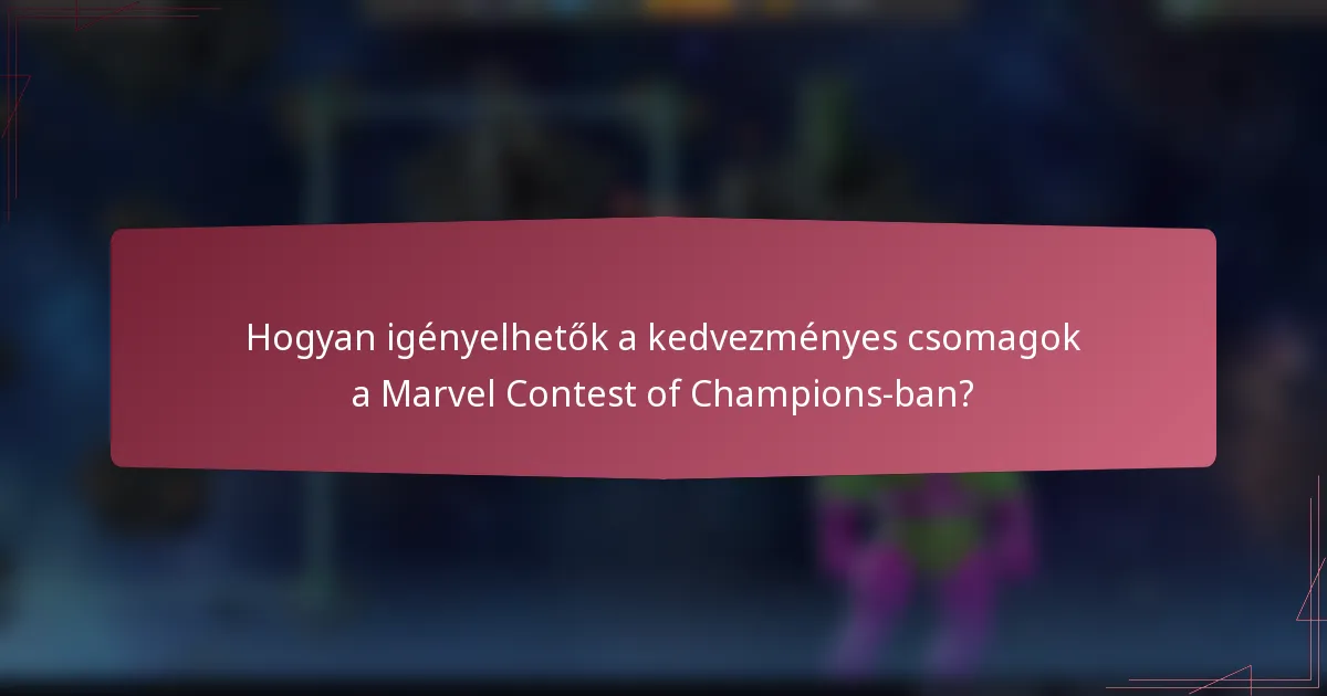 Hogyan igényelhetők a kedvezményes csomagok a Marvel Contest of Champions-ban?