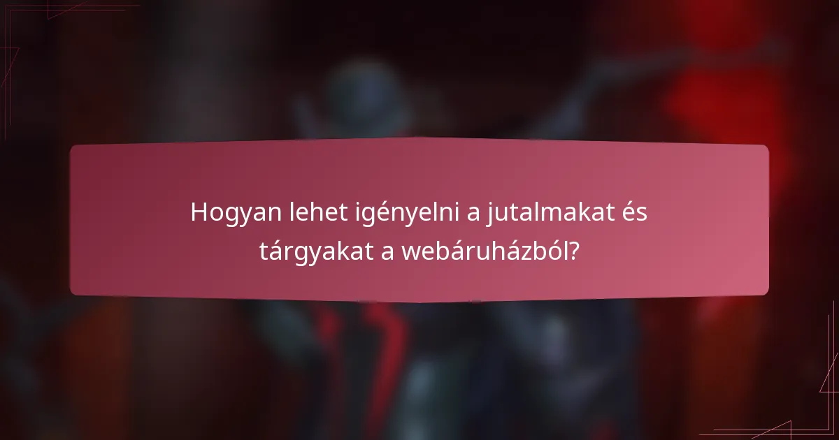 Hogyan lehet igényelni a jutalmakat és tárgyakat a webáruházból?
