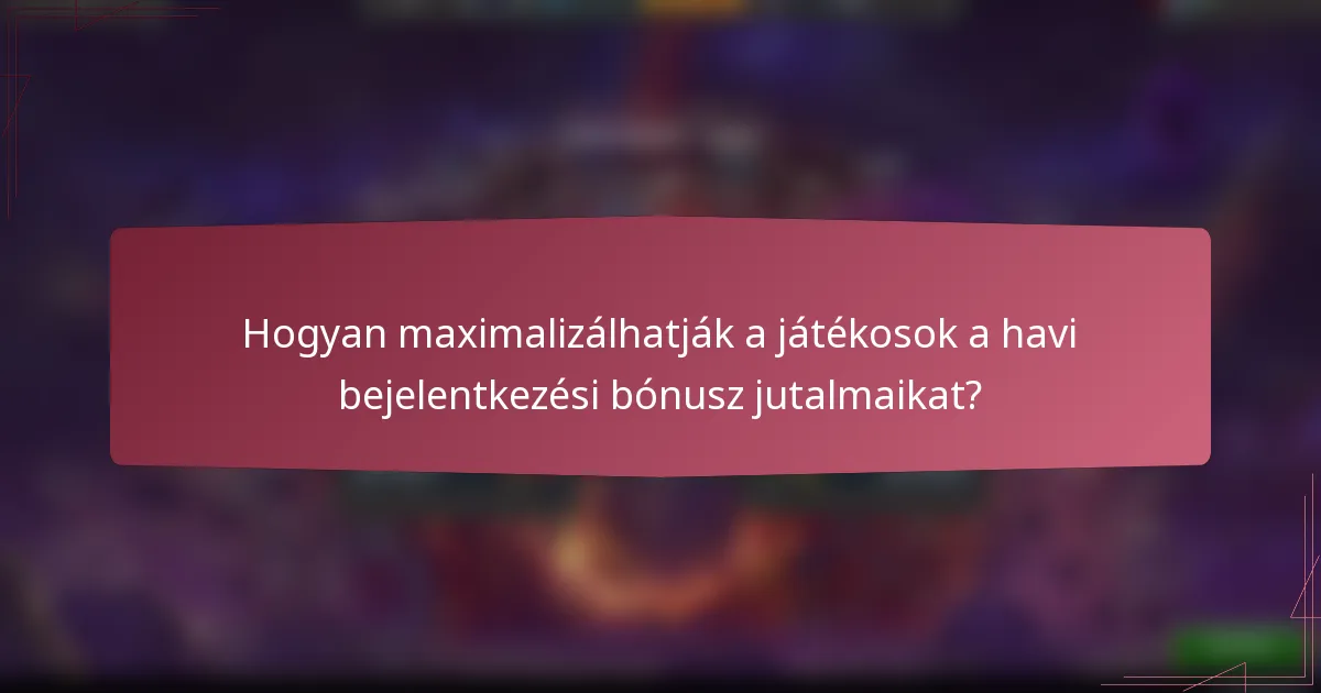 Hogyan maximalizálhatják a játékosok a havi bejelentkezési bónusz jutalmaikat?