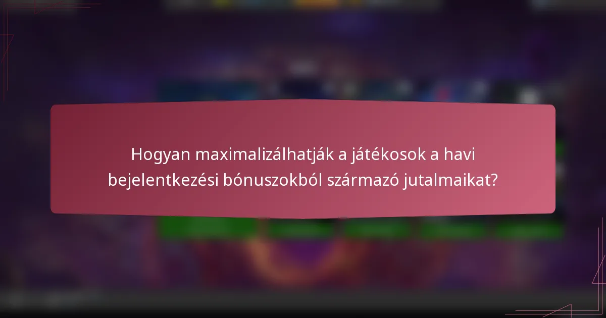 Hogyan maximalizálhatják a játékosok a havi bejelentkezési bónuszokból származó jutalmaikat?