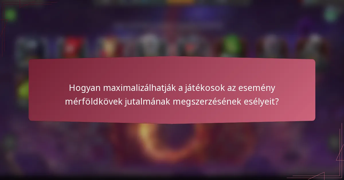 Hogyan maximalizálhatják a játékosok az esemény mérföldkövek jutalmának megszerzésének esélyeit?