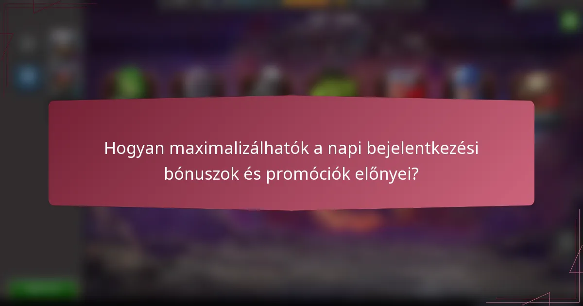 Hogyan maximalizálhatók a napi bejelentkezési bónuszok és promóciók előnyei?