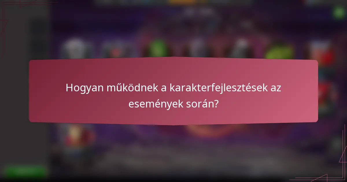 Hogyan működnek a karakterfejlesztések az események során?