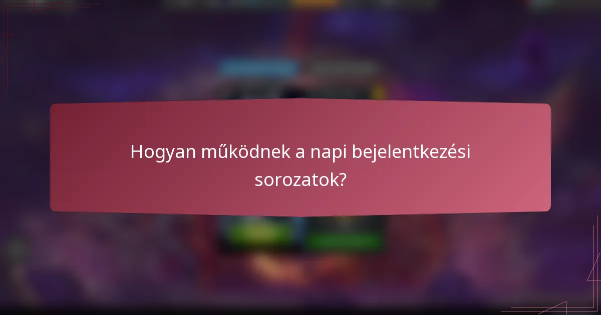 Hogyan működnek a napi bejelentkezési sorozatok?