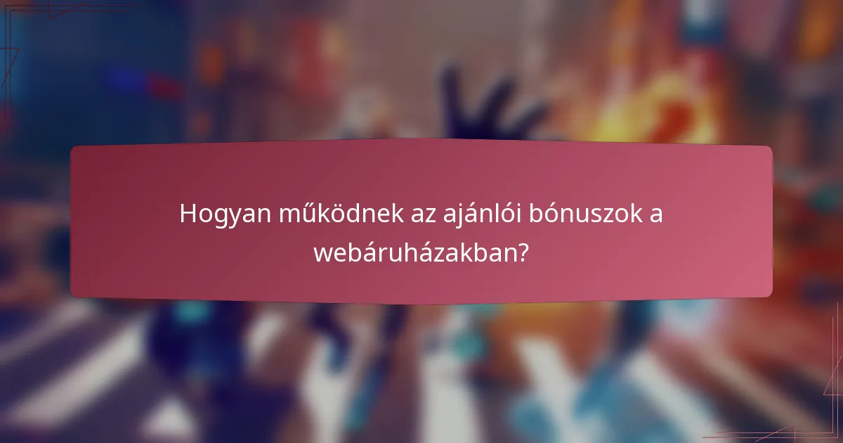 Hogyan működnek az ajánlói bónuszok a webáruházakban?
