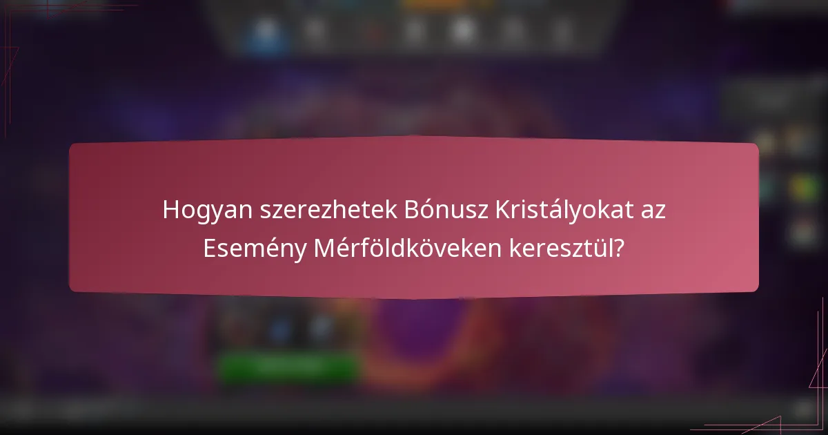 Hogyan szerezhetek Bónusz Kristályokat az Esemény Mérföldköveken keresztül?