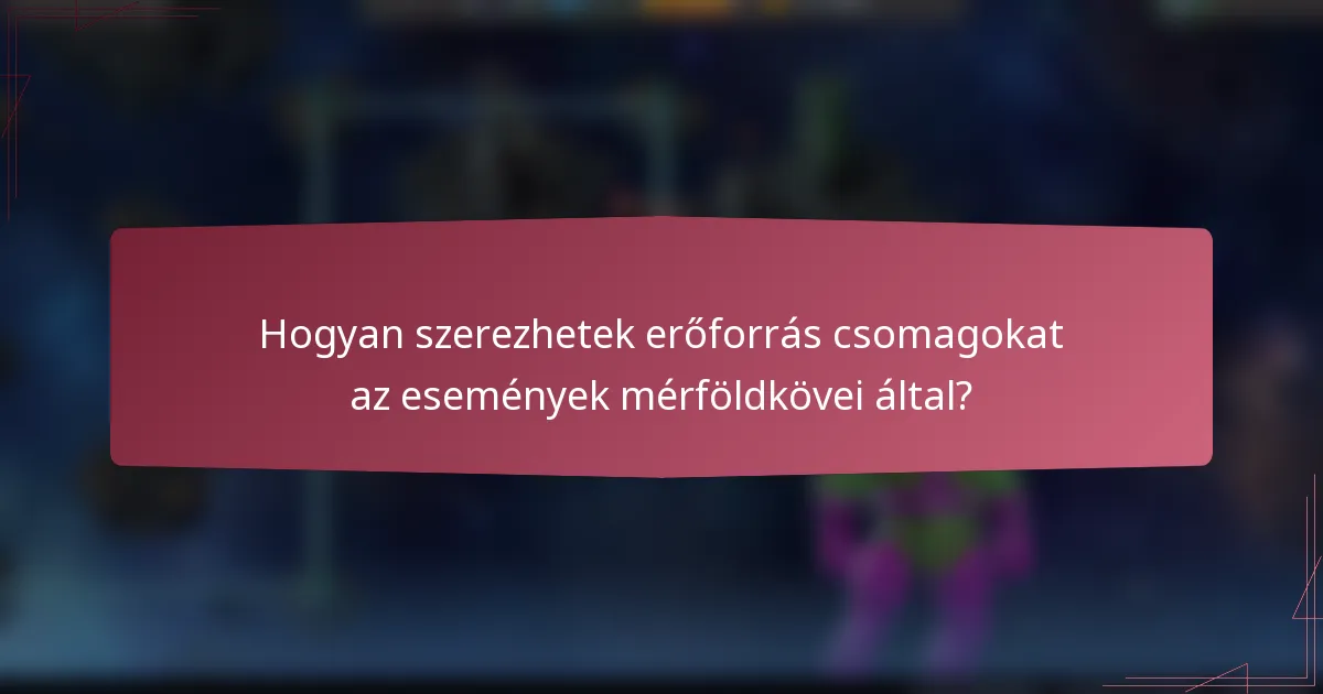 Hogyan szerezhetek erőforrás csomagokat az események mérföldkövei által?