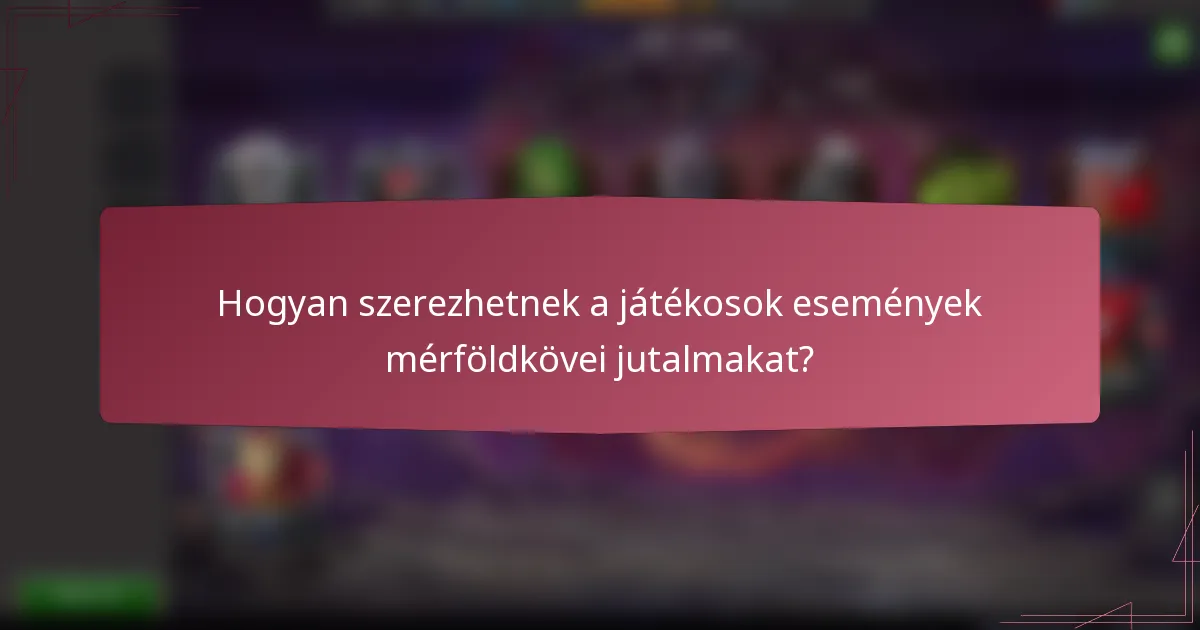 Hogyan szerezhetnek a játékosok események mérföldkövei jutalmakat?