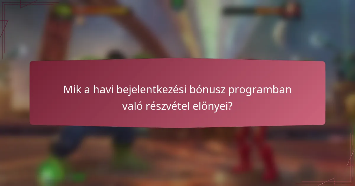 Mik a havi bejelentkezési bónusz programban való részvétel előnyei?