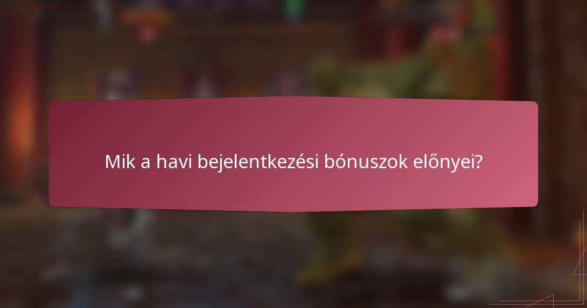 Mik a havi bejelentkezési bónuszok előnyei?