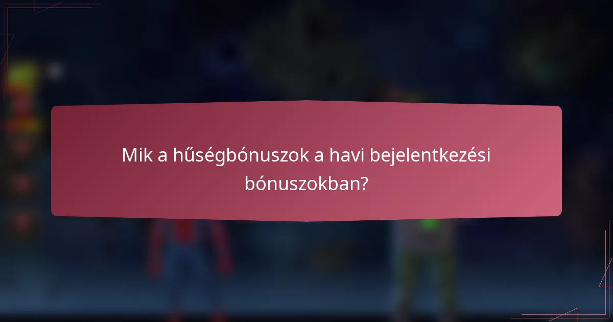 Mik a hűségbónuszok a havi bejelentkezési bónuszokban?