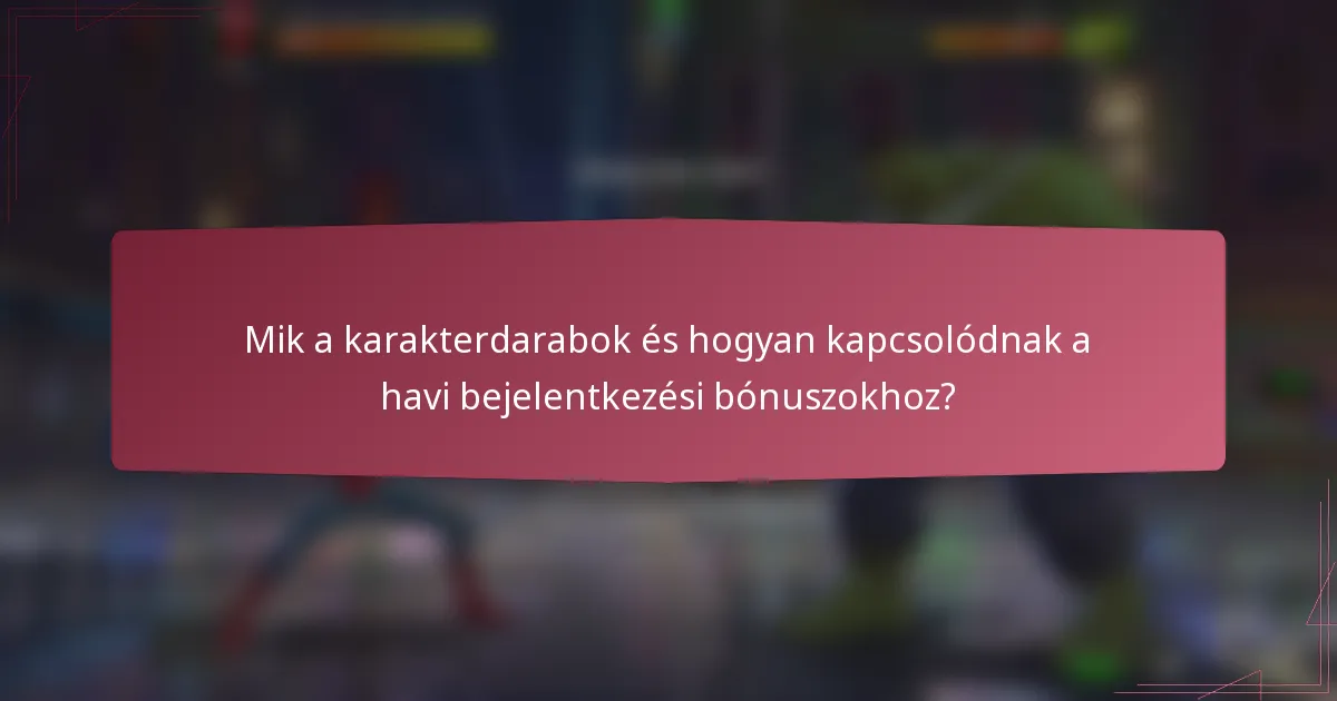Mik a karakterdarabok és hogyan kapcsolódnak a havi bejelentkezési bónuszokhoz?