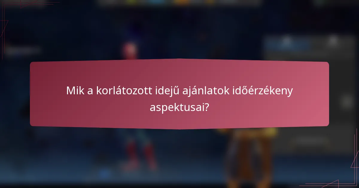 Mik a korlátozott idejű ajánlatok időérzékeny aspektusai?