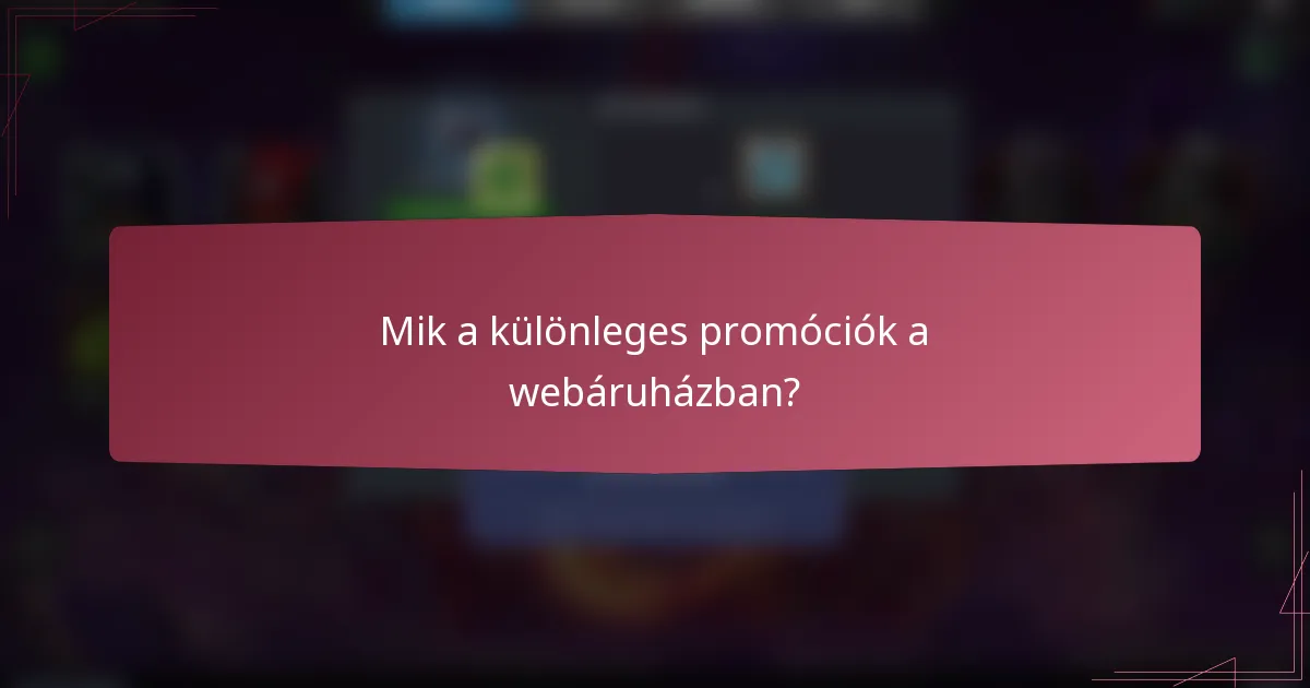 Mik a különleges promóciók a webáruházban?