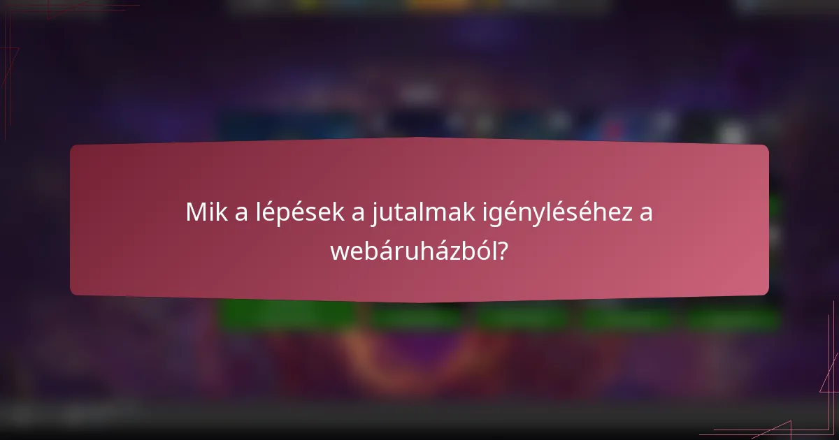 Mik a lépések a jutalmak igényléséhez a webáruházból?