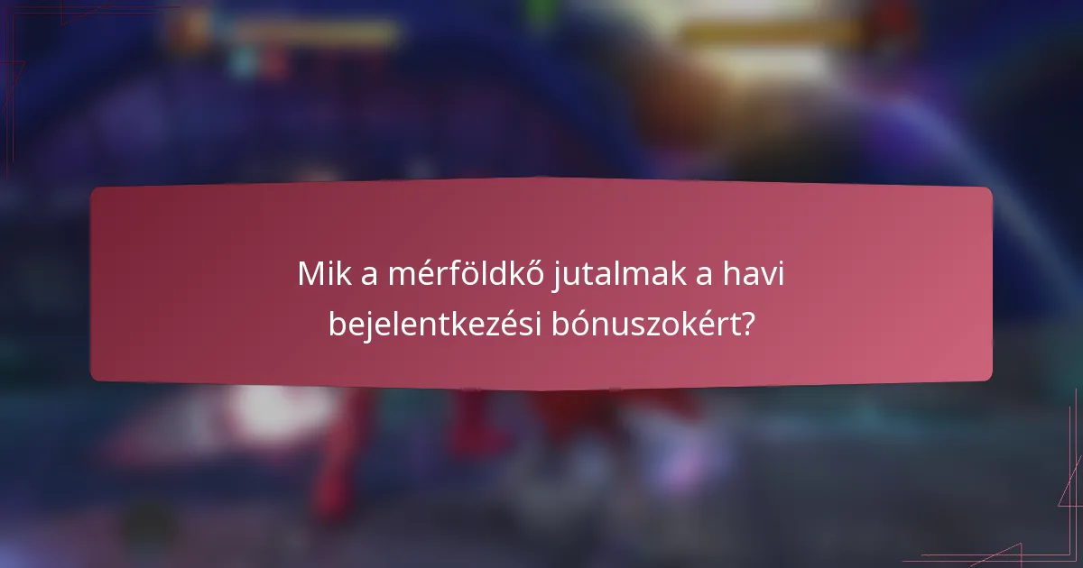 Mik a mérföldkő jutalmak a havi bejelentkezési bónuszokért?