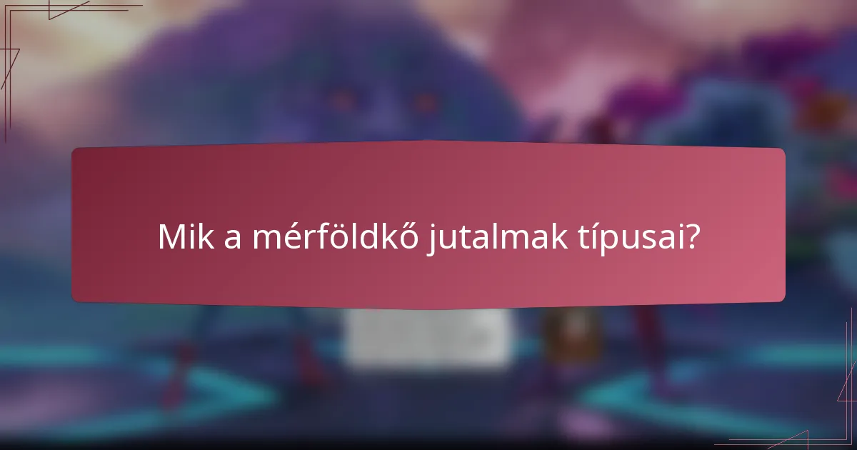 Mik a mérföldkő jutalmak típusai?
