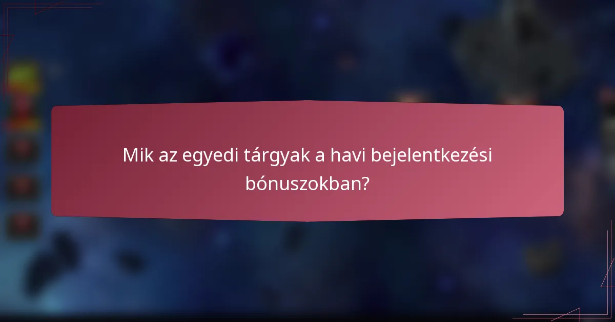 Mik az egyedi tárgyak a havi bejelentkezési bónuszokban?