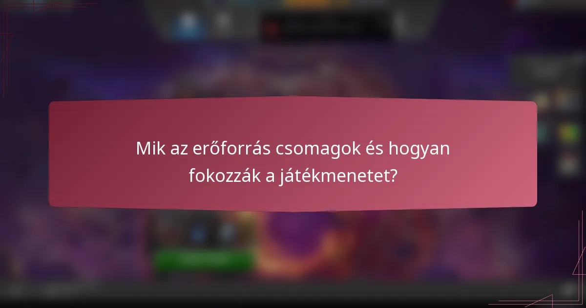 Mik az erőforrás csomagok és hogyan fokozzák a játékmenetet?