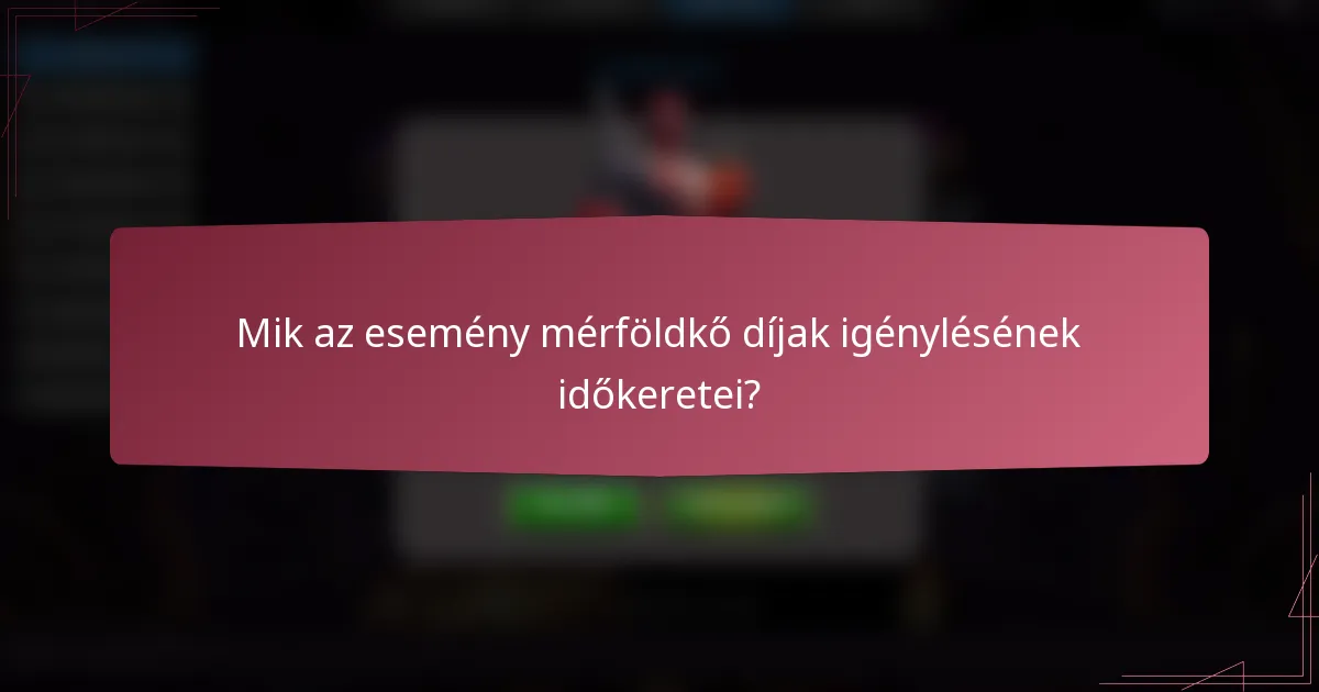 Mik az esemény mérföldkő díjak igénylésének időkeretei?