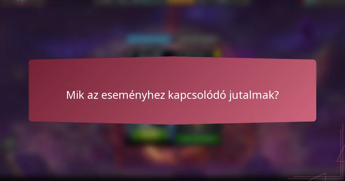 Mik az eseményhez kapcsolódó jutalmak?