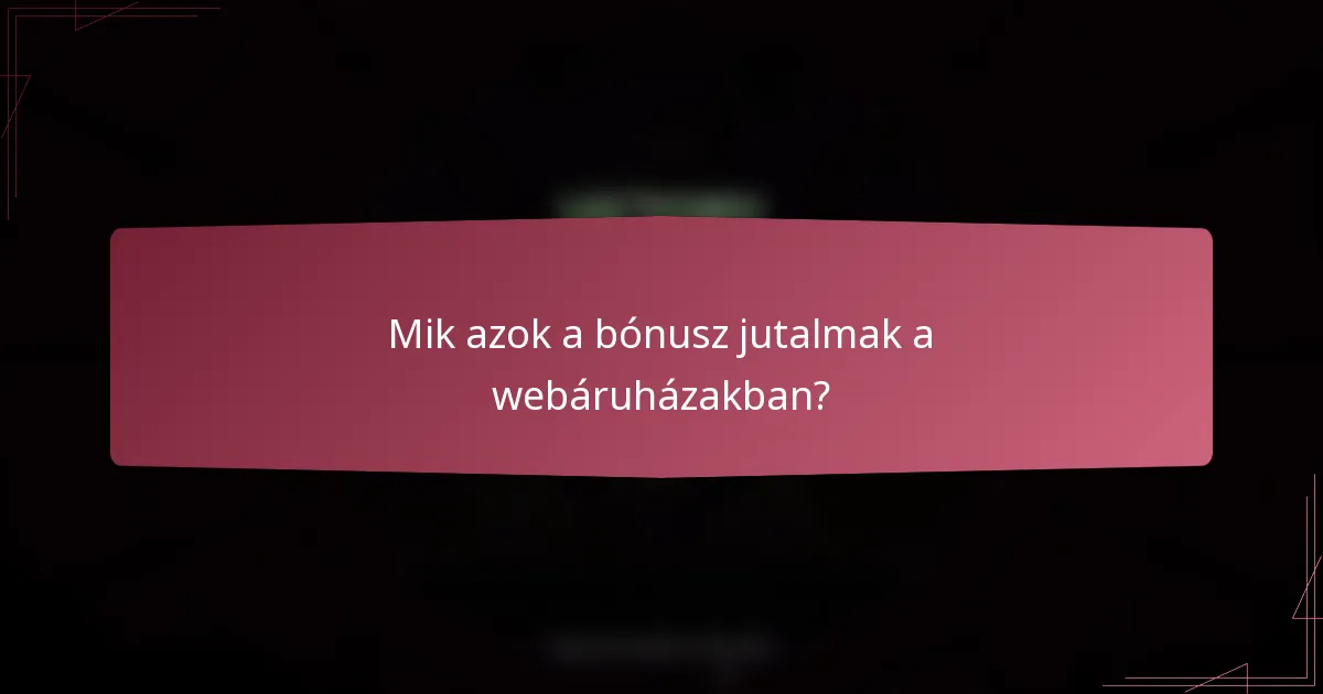 Mik azok a bónusz jutalmak a webáruházakban?