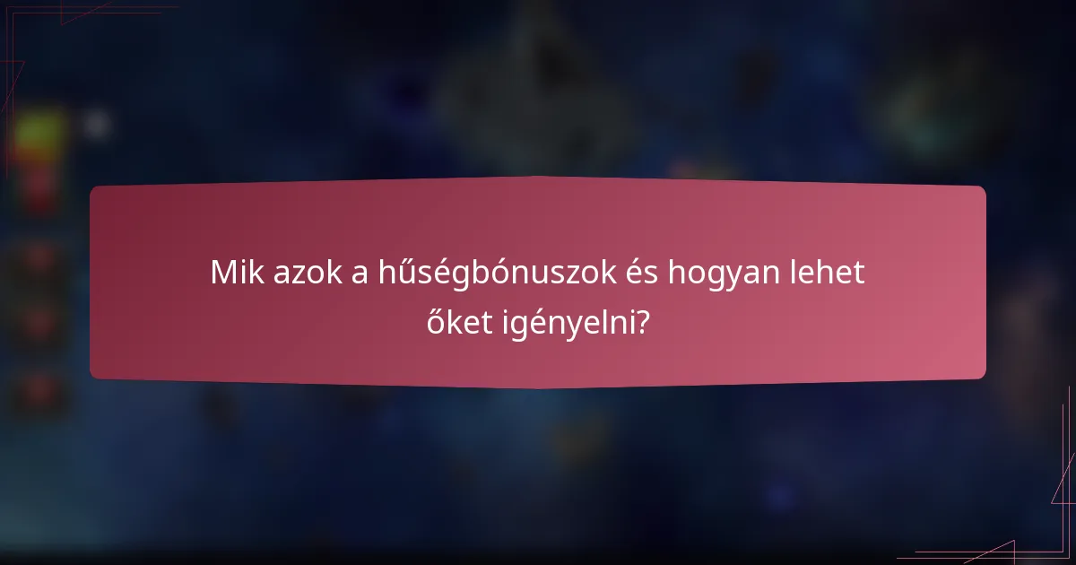 Mik azok a hűségbónuszok és hogyan lehet őket igényelni?