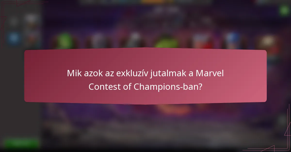Mik azok az exkluzív jutalmak a Marvel Contest of Champions-ban?