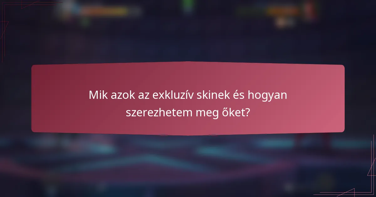 Mik azok az exkluzív skinek és hogyan szerezhetem meg őket?