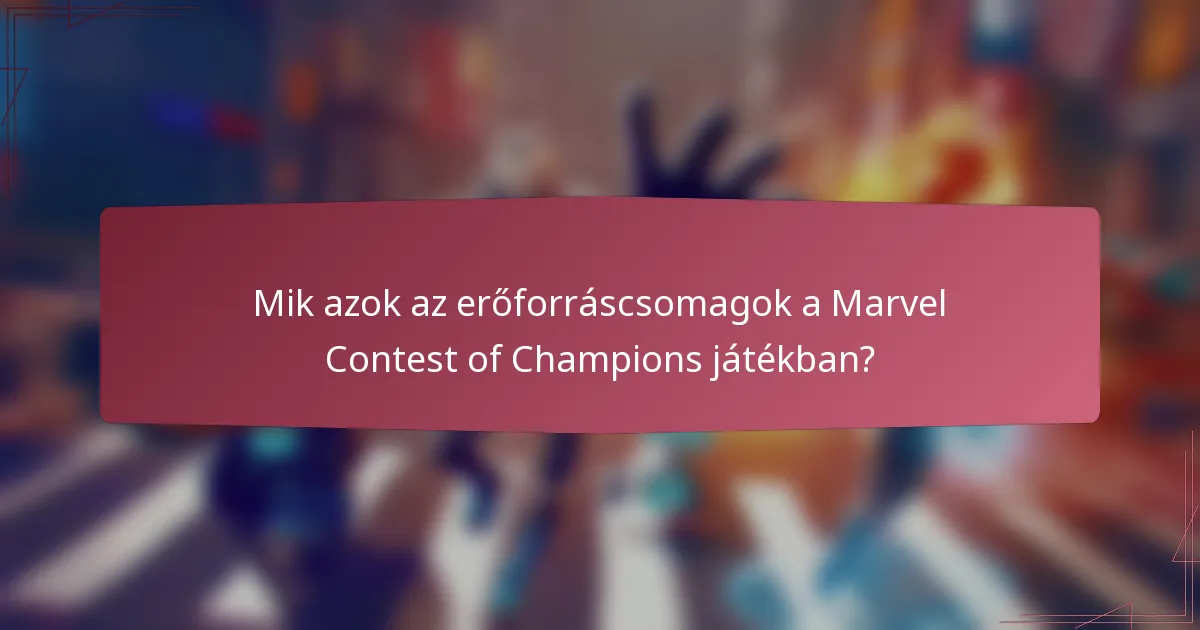 Mik azok az erőforráscsomagok a Marvel Contest of Champions játékban?