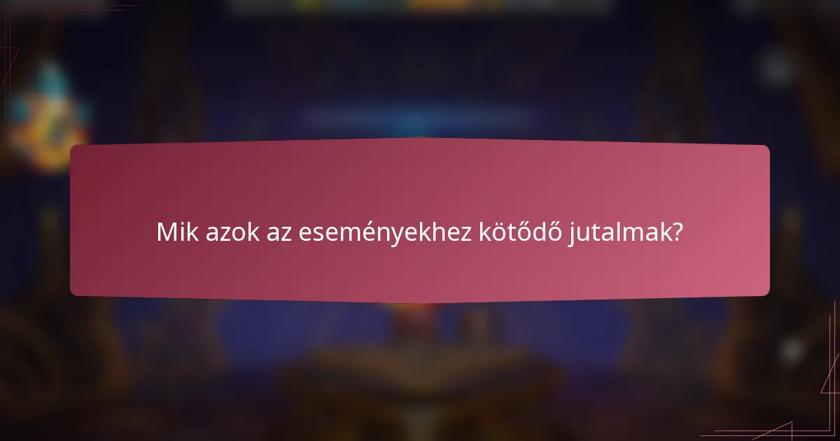 Mik azok az eseményekhez kötődő jutalmak?