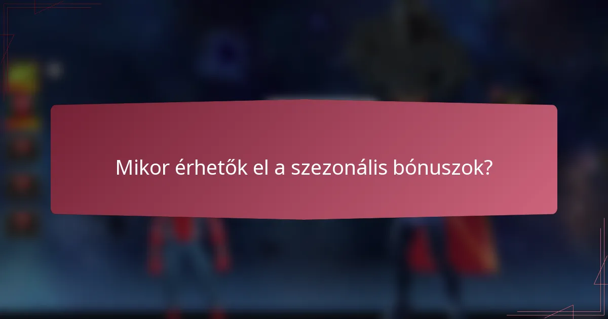 Mikor érhetők el a szezonális bónuszok?
