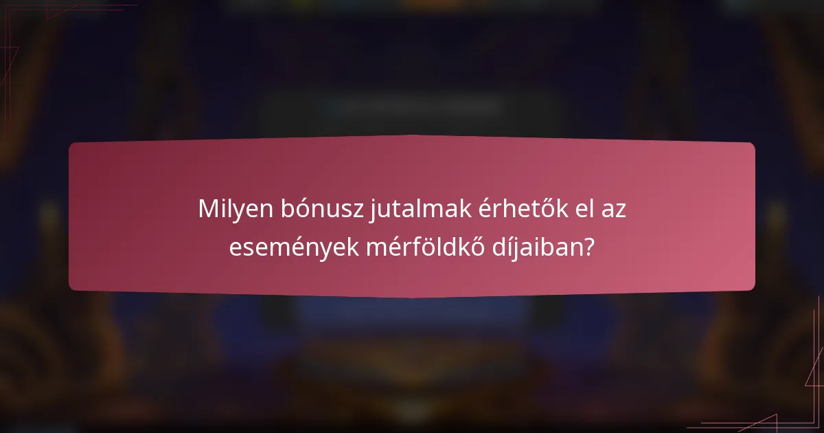 Milyen bónusz jutalmak érhetők el az események mérföldkő díjaiban?