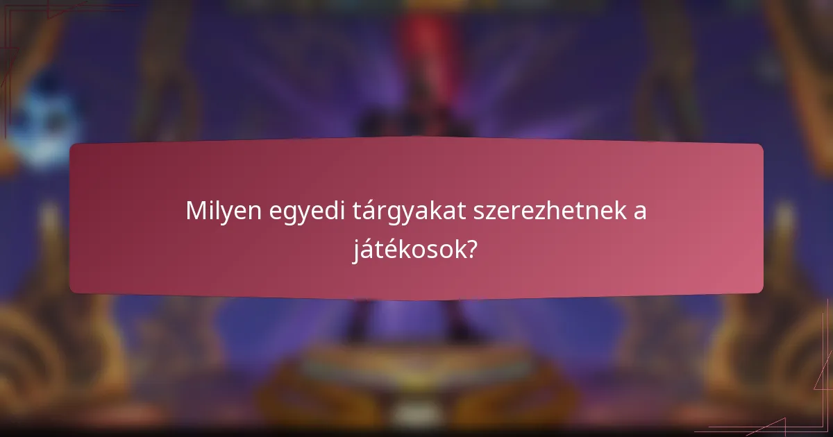 Milyen egyedi tárgyakat szerezhetnek a játékosok?