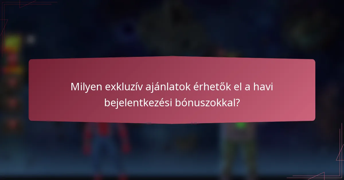 Milyen exkluzív ajánlatok érhetők el a havi bejelentkezési bónuszokkal?