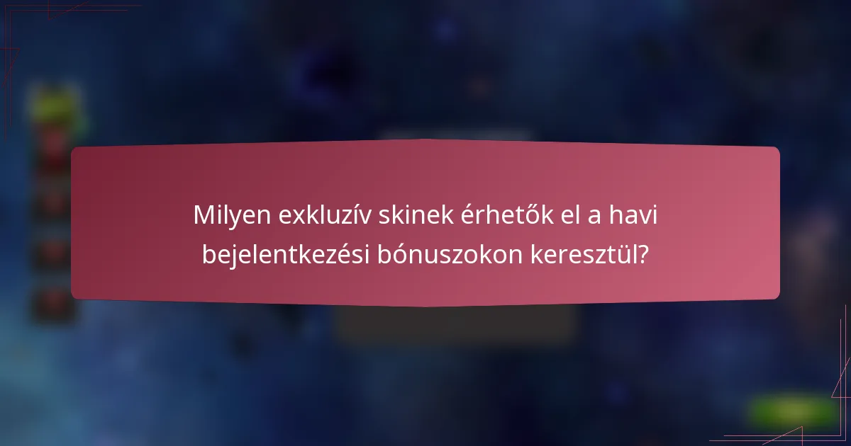 Milyen exkluzív skinek érhetők el a havi bejelentkezési bónuszokon keresztül?