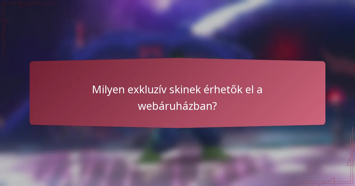 Milyen exkluzív skinek érhetők el a webáruházban?