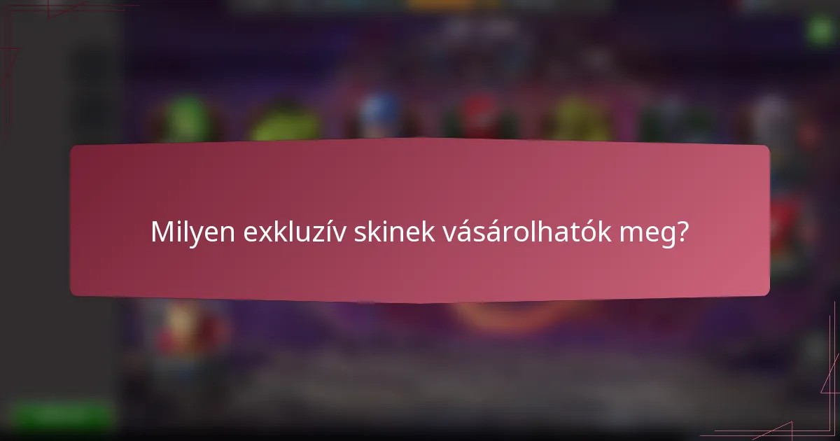 Milyen exkluzív skinek vásárolhatók meg?
