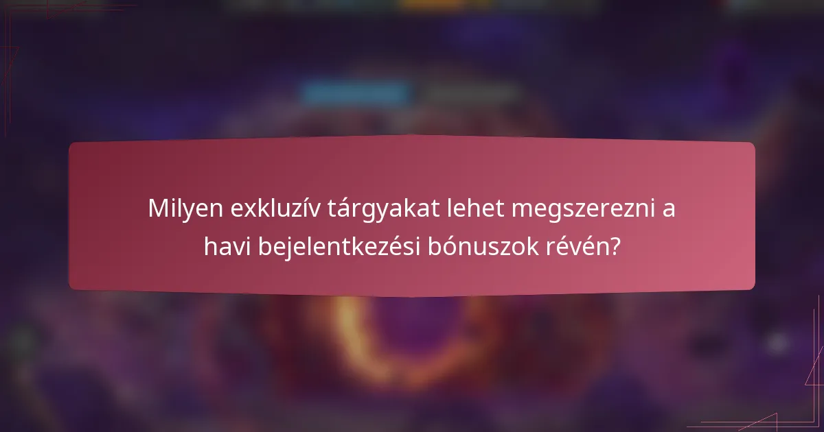 Milyen exkluzív tárgyakat lehet megszerezni a havi bejelentkezési bónuszok révén?