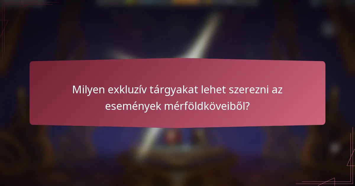 Milyen exkluzív tárgyakat lehet szerezni az események mérföldköveiből?