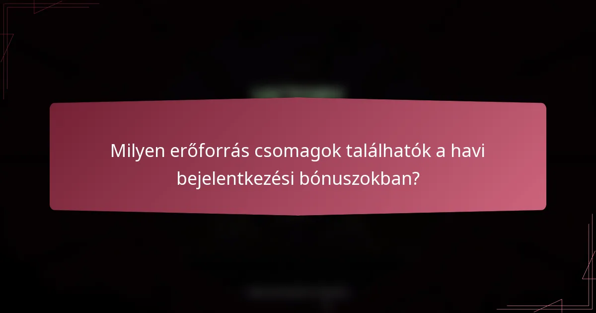 Milyen erőforrás csomagok találhatók a havi bejelentkezési bónuszokban?
